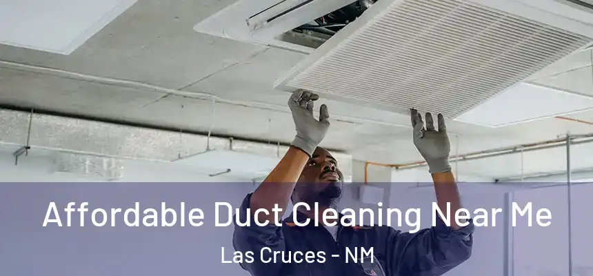 Affordable Duct Cleaning Near Me Las Cruces - NM