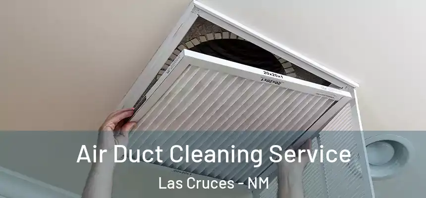 Air Duct Cleaning Service Las Cruces - NM