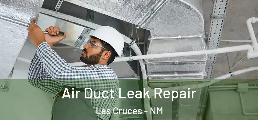 Air Duct Leak Repair Las Cruces - NM