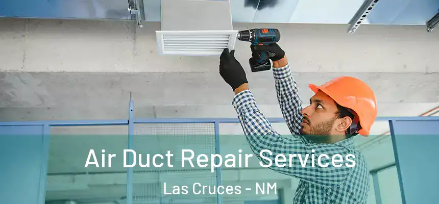 Air Duct Repair Services Las Cruces - NM