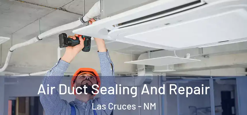  Air Duct Sealing And Repair Las Cruces - NM