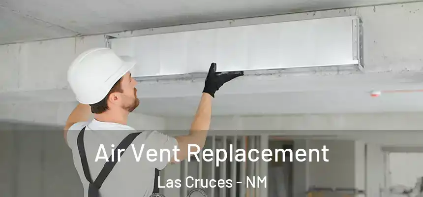 Air Vent Replacement Las Cruces - NM