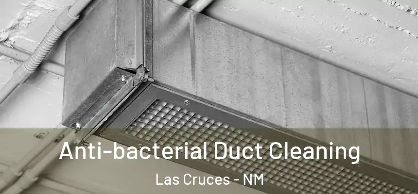  Anti-bacterial Duct Cleaning Las Cruces - NM