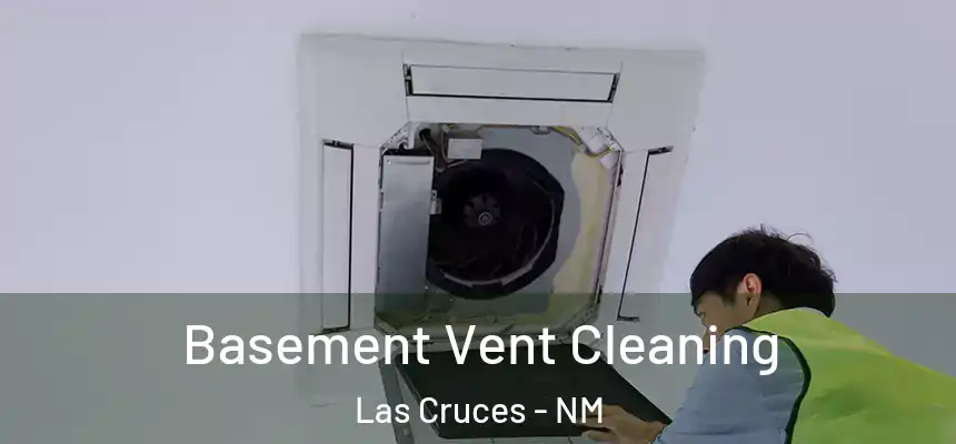  Basement Vent Cleaning Las Cruces - NM