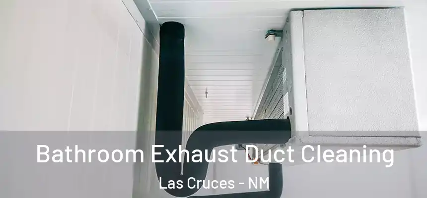 Bathroom Exhaust Duct Cleaning Las Cruces - NM