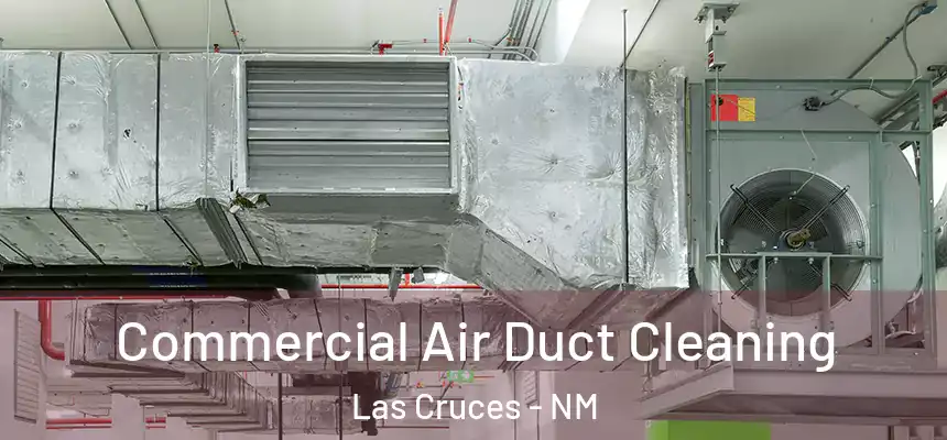 Commercial Air Duct Cleaning Las Cruces - NM