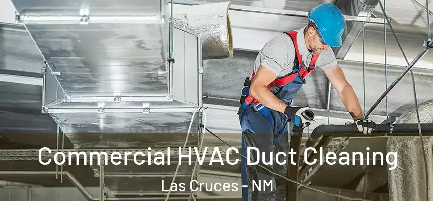 Commercial HVAC Duct Cleaning Las Cruces - NM