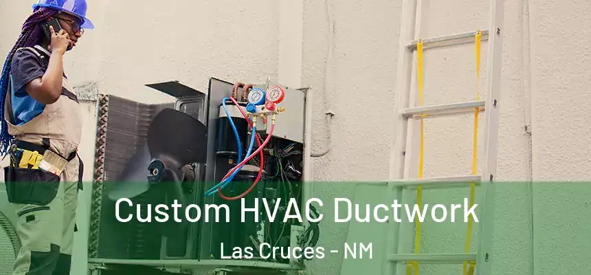  Custom HVAC Ductwork Las Cruces - NM