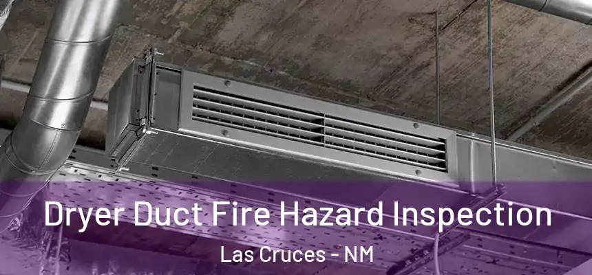 Dryer Duct Fire Hazard Inspection Las Cruces - NM