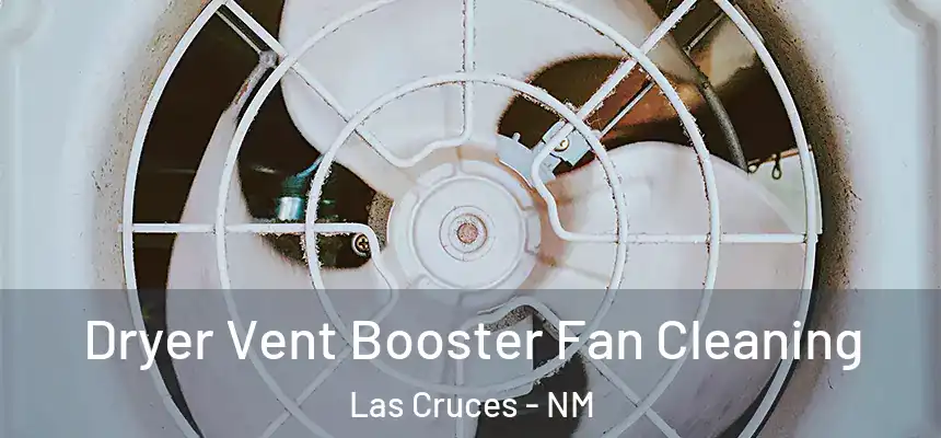  Dryer Vent Booster Fan Cleaning Las Cruces - NM