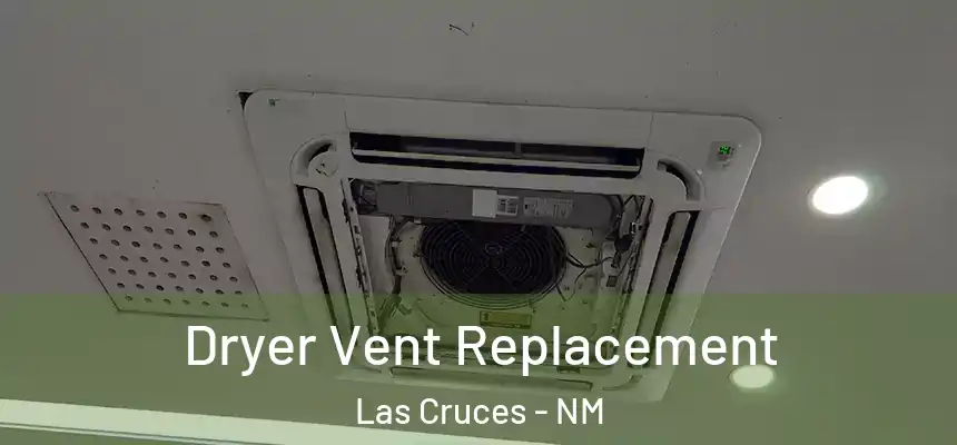 Dryer Vent Replacement Las Cruces - NM