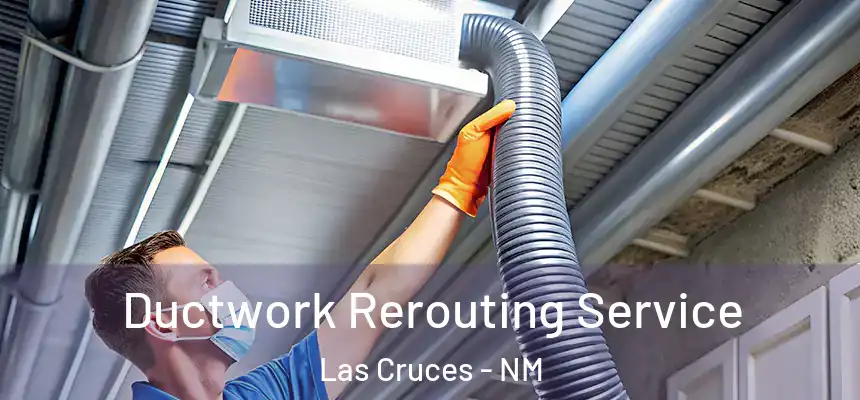 Ductwork Rerouting Service Las Cruces - NM