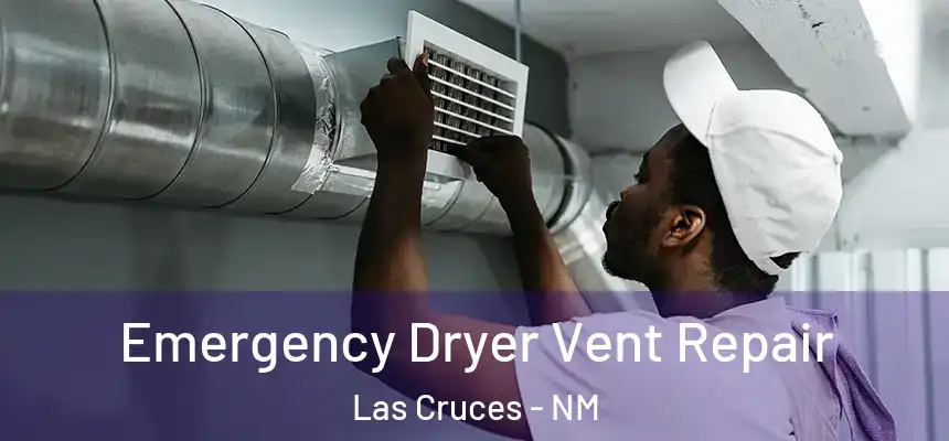 Emergency Dryer Vent Repair Las Cruces - NM
