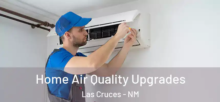 Home Air Quality Upgrades Las Cruces - NM