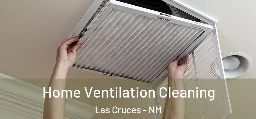 Home Ventilation Cleaning Las Cruces - NM