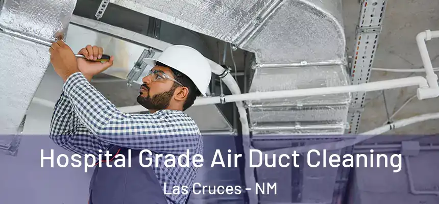 Hospital Grade Air Duct Cleaning Las Cruces - NM