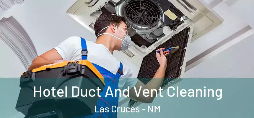  Hotel Duct And Vent Cleaning Las Cruces - NM