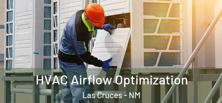  HVAC Airflow Optimization Las Cruces - NM