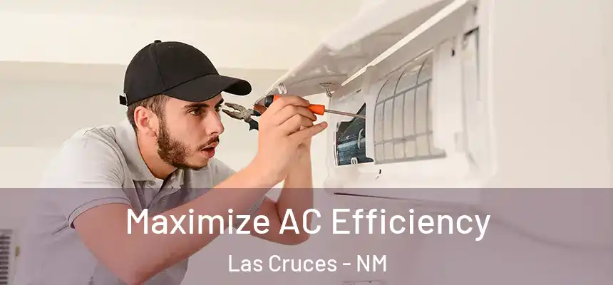 Maximize AC Efficiency Las Cruces - NM